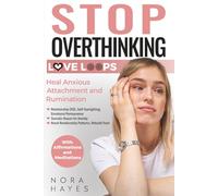 Stop Overthinking Love Loops: Heal Anxious Attachment and Rumination: Relationship OCD, Self-Gaslighting, Emotional Permanence. Somatic Repair for Anxiety. Reset Relationship Patterns, Rebuild Trust.