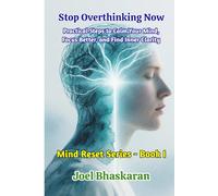 Stop Overthinking Now: Practical Steps to Calm Your Mind, Focus Better, and Find Inner Clarity: 1 (Mind Reset Series (Practical Wisdom for a Calm, Clear, and Confident Life))