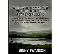 Stop Overthinking Now: Your Essential Guide to a Peaceful Mind