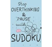 stop OVERTHINKING & pause with SUDOKU: pause your busy mind and relax with SUDOKU puzzles | 75 puzzles with solutions |6x9, 150 pages| easy to read
