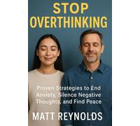 Stop Overthinking: Proven Strategies to End Anxiety, Silence Negative Thoughts, and Find Peace