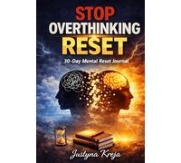 Stop Overthinking Reset Calm Your Mind, Reduce Anxiety & Rewire Negative Thoughts in 30 Days: Guided Mental Reset Journal to Stop Overthinking, Build ... Clarity, Improve Focus and Create Inner Peace