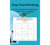 Stop Overthinking Sudoku: 50+ Relaxing Puzzles and Thoughtful Quotes to Break the Cycle of Overthinking, Quiet Mental Noise, and Regain Clarity|6x9 inches|120 pages (The Calm Mind Sudoku Series)