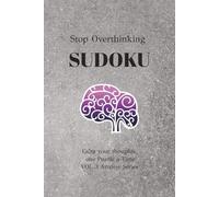 Stop Overthinking Sudoku Puzzle Book: Sudoku Puzzles to Stop Overthinking | Help Calm Your Mind, Relax, and Focus | 6x9 Inches, 110 Pages | 50+ Puzzles | Solutions Included
