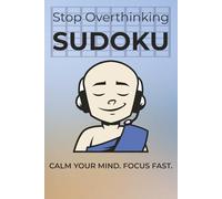 Stop Overthinking Sudoku: Sudoku Puzzles to Stop Overthinking | Calm Your Mind. Focus Fast. | 6x9 inches, 110 pages | 50+ Puzzles | Solutions Included