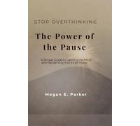 Stop Overthinking: The Power of the Pause: A Simple Guide to Calming the Mind and Reclaiming Your Inner Peace