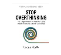 Stop Overthinking: The SImple Method to Break the Cycle of Self-Doubt and Act with Confidence (The Simple Method Series)