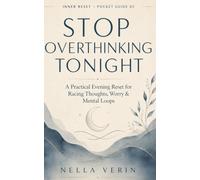 STOP OVERTHINKING TONIGHT: A Practical Evening Reset for Racing Thoughts, Worry & Mental Loops (INNER RESET · POCKET GUIDES)
