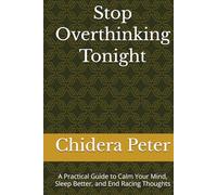 Stop Overthinking Tonight: A Practical Guide to Calm Your Mind, Sleep Better, and End Racing Thoughts