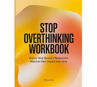 Stop Overthinking Workbook: Ensure Nick Tenton's Perspective Maintain their impact over time