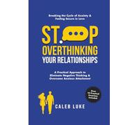 Stop Overthinking Your Relationship: A Practical Relationship Book with 10+ Easy Strategies to Stop Negative Thinking Without Avoidant Attachment (The Success Formula)