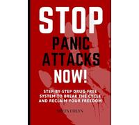 Stop Panic Attacks Now: Step-by-Step Drug-Free System to Break the Cycle and Reclaim Your Freedom