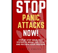 Stop Panic Attacks Now: Step-by-Step Drug-Free System to Break the Cycle and Reclaim Your Freedom