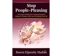 Stop People-Pleasing: A Practical Workbook for Setting Boundaries, Saying No Without Guilt, and Reclaiming Your Life (The Reclaim Your Life Workbook Series)