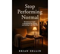 Stop Performing Normal: The Introvert's Guide to Reclaiming Your Energy and Building a Life That Fits