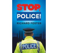 STOP, POLICE!: From northern England to Portsmouth: a UK police officer’s true crime memoir of policing the thin blue line in the 1990s, ending in survival and the fight to recover after brain surgery