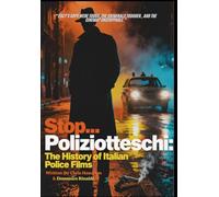 Stop... Poliziotteschi - The History of Italian Police Films from the 1970's and Beyond (The 1970s Italian CInema Saga)