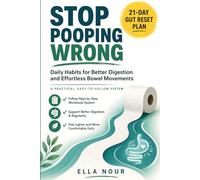 Stop Pooping Wrong: Daily Habits for Better Digestion and Effortless Bowel Movements