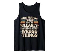 Stop Praying For Me You'Re Saying It Wrong Camiseta sin Mangas