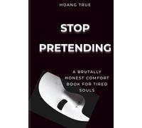STOP PRETENDING: A Brutally Honest Comfort Book for Tired Souls