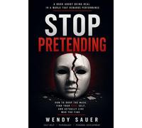 Stop Pretending: How to Drop the Mask, Find Your Real Self, and Actually Like Who You Find