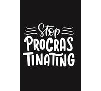 Stop Procrastinating: A Hilarious Notebook for People Who Will Totally Start… Tomorrow