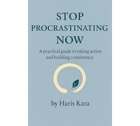 Stop Procrastinating Now: A Practical Guide to Beating Laziness and Taking Control of Your Life (The Calm Mind Collection)
