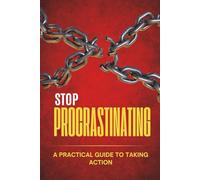 Stop Procrastinating Now. Do It Today. No More Excuses. How to Take Action Even When You Don’t Feel Motivated. The 5-Minute Rule- Small Steps That ... Build Discipline, and Take Action