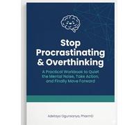 Stop Procrastinating & Overthinking: A Practical Workbook to Quiet the Mental Noise, Take Action, and Finally Move Forward