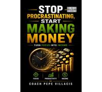 Stop Procrastinating, Start Making Money: Turn Focus Into Income (THE EXECUTION CODE SERIES)