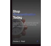 Stop procrastination today: Understand why you delay, break the cycle in the moment, and build a life where waiting to feel ready is no longer an option. (The Self-Discipline Blueprint)