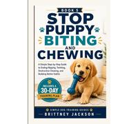Stop Puppy Biting and Chewing: A Simple Step-by-Step Guide to Teething, Mouthing, Chew-Proofing, and Building Better Puppy Habits (Simple Dog Training Guides)