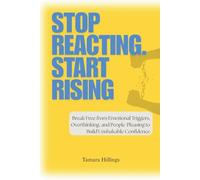 Stop Reacting. Start Rising: Break Free from Emotional Triggers, Overthinking, and People-Pleasing to Build Unshakable Confidence