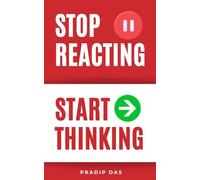Stop Reacting Start Thinking: Reduce Emotional Reactions, Think Clearly Under Pressure, Transform Reactions into Freedom, and Take Back Control of ... Stop Series for Christmas and the New Year)