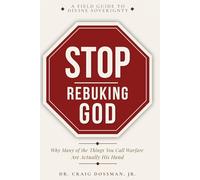 Stop Rebuking God: Why Many of the Things You Call Warfare Are Actually His Hand
