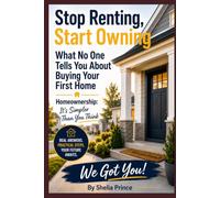 Stop Renting, Start Owning: What No One Tells You About Buying Your First Home