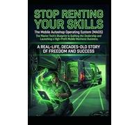 Stop Renting Your Skills: The Master Tech’s Blueprint to Quitting the Dealership and Launching a High-Profit Mobile Mechanic Business-The Mobile ... System MAOS. (The Mobile Mechanic Blueprint)