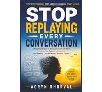 Stop Replaying Every Conversation: A Practical Guide to Social Anxiety at Work, Overthinking People’s Opinions, and Feeling Less Awkward Around Others (Life Lessons with Aoryn Thorval)
