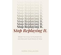 Stop Replaying It: How to Break Free from Rumination and Finally Move On (The STOP Series)