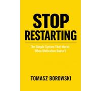 Stop restarting: The Simple System That Works When Motivation Doesn’t