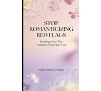 STOP ROMANTICIZING RED FLAGS: Healing From The Patterns That Hurt You