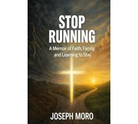 Stop Running: A Memoir of Faith, Family, and Learning to Stay