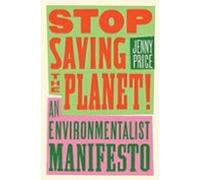 Stop Saving The Planet!