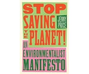 Stop Saving The Planet!