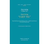 Stop Saying "I Have to" Start Living "I GET TO": The Mind Body Spirit Hygiene™ Method