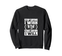 Stop Saying I Wish Start Saying I Will Inspiring Quotes Sudadera
