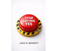 Stop Saying Yes: The Practical Guide to Protecting Your Time and Sanity (The Power of No Series)