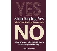 Stop Saying Yes When Your Brain Is Screaming No: Why Women with ADHD Can’t Stop People-Pleasing- and How to Finally Set Boundaries That Your Nervous System Will Actually Respect