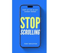 Stop Scrolling: 30 Days to Healthy Screen Time Habits (Without Throwing Your Phone Away) (30 Day Expert Series)