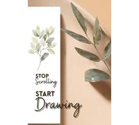 Stop Scrolling Start Drawing: Simple Aesthetic Notebook With Cream Paper For Drawing Sketching Taking Notes Blank Empty Notebook For Minimalist